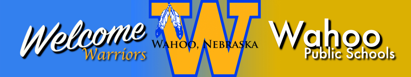 *Welcome .... Wahoo Warriors WAHOO, NEBRASKA Public Schools